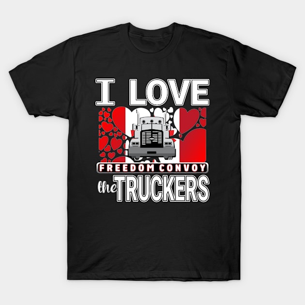 CONVOY OF CANADIAN TRUCKERS FOR FREEDOM WE LOVE YOU TRUCKERS WHITE LETTERS T-Shirt by KathyNoNoise